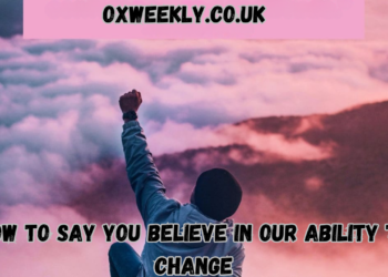 how to say you believe in our ability to change