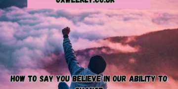 how to say you believe in our ability to change